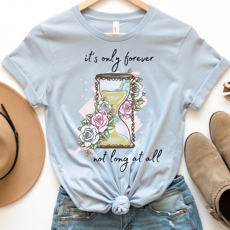It's Only Forever Not Long at All T-shirt