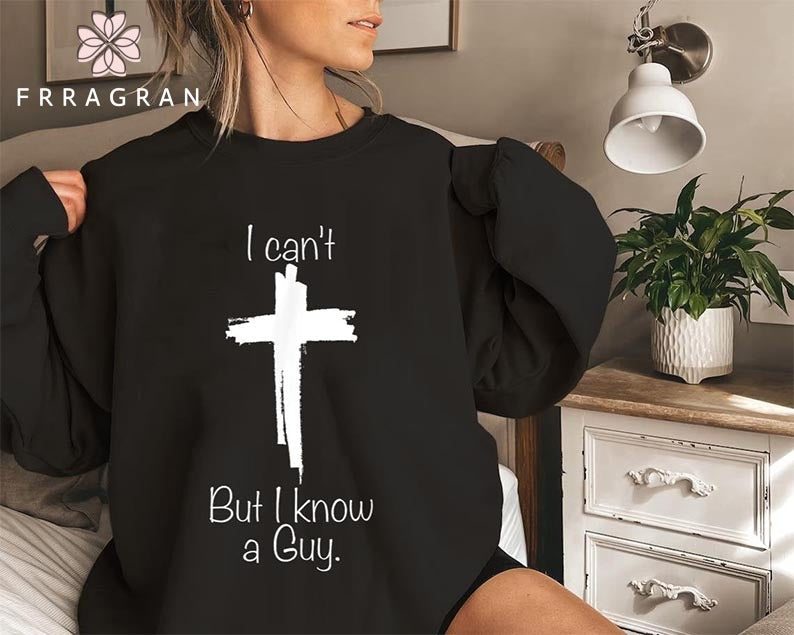I Can't But I Know A Guy Sweatshirt