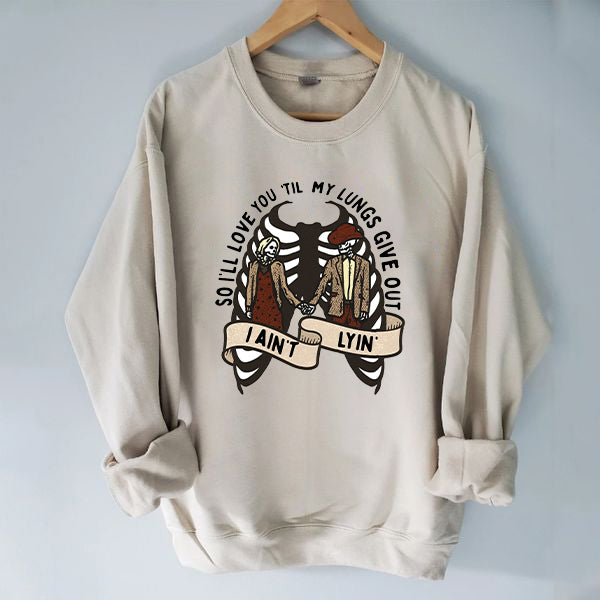 Love You Till My Lungs Give Out I Ain't Lyin Sweatshirt