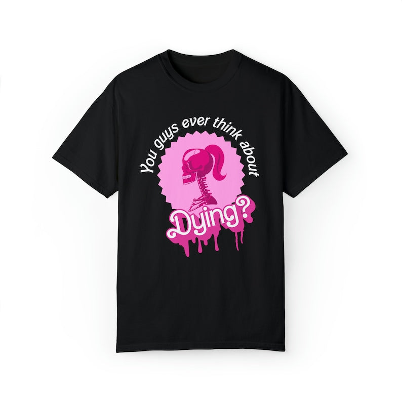You Guys Ever Think About Dying T-shirt