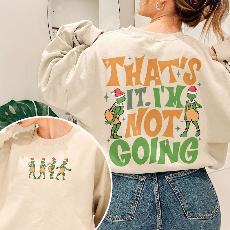 That's It I'm Not Going 2 Sided Sweatshirt
